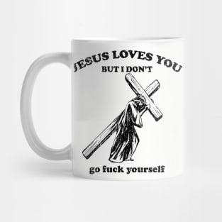 Jesus Loves You, But I Don't Mug